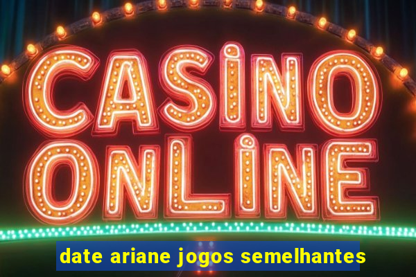 date ariane jogos semelhantes